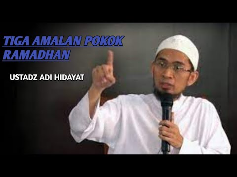 ustadz adi hidayat - tiga amalan pokok ramadhan