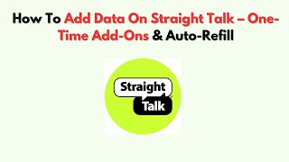How To Add Data on Straight Talk – One-Time Add-Ons & Auto-Refill