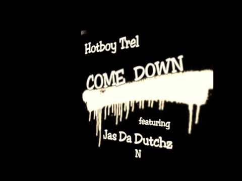 Hotboy Trel - Come Down Ft Jas Da Dutchz N Cash Getta