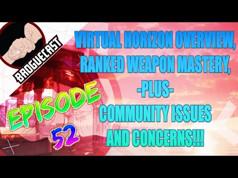 BROGUECAST EP 52 - Virtual Horizons Overview, Weapon Mastery in Ranked & Community Issues!!!
