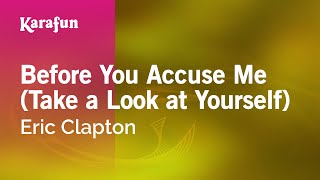 Karaoke Before You Accuse Me (Take a Look at Yourself) - Eric Clapton *