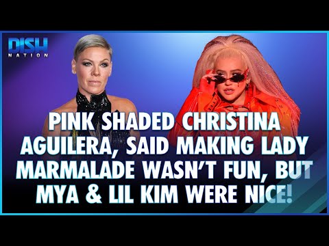 Pink Shaded Christina Aguilera, Says Making Lady Marmalade Wasn't "Fun," But Mya & Lil Kim Were Nice