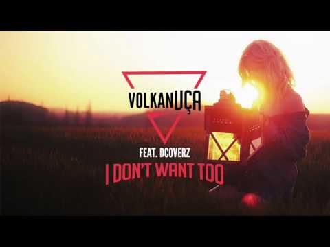 Volkan Uca feat   Dcoverz   I Don't Want Too