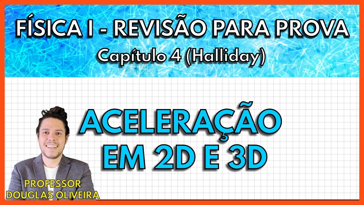 [REVISÃO FÍSICA 1] Aceleração em 2D e 3D (Capítulo 4 Halliday)