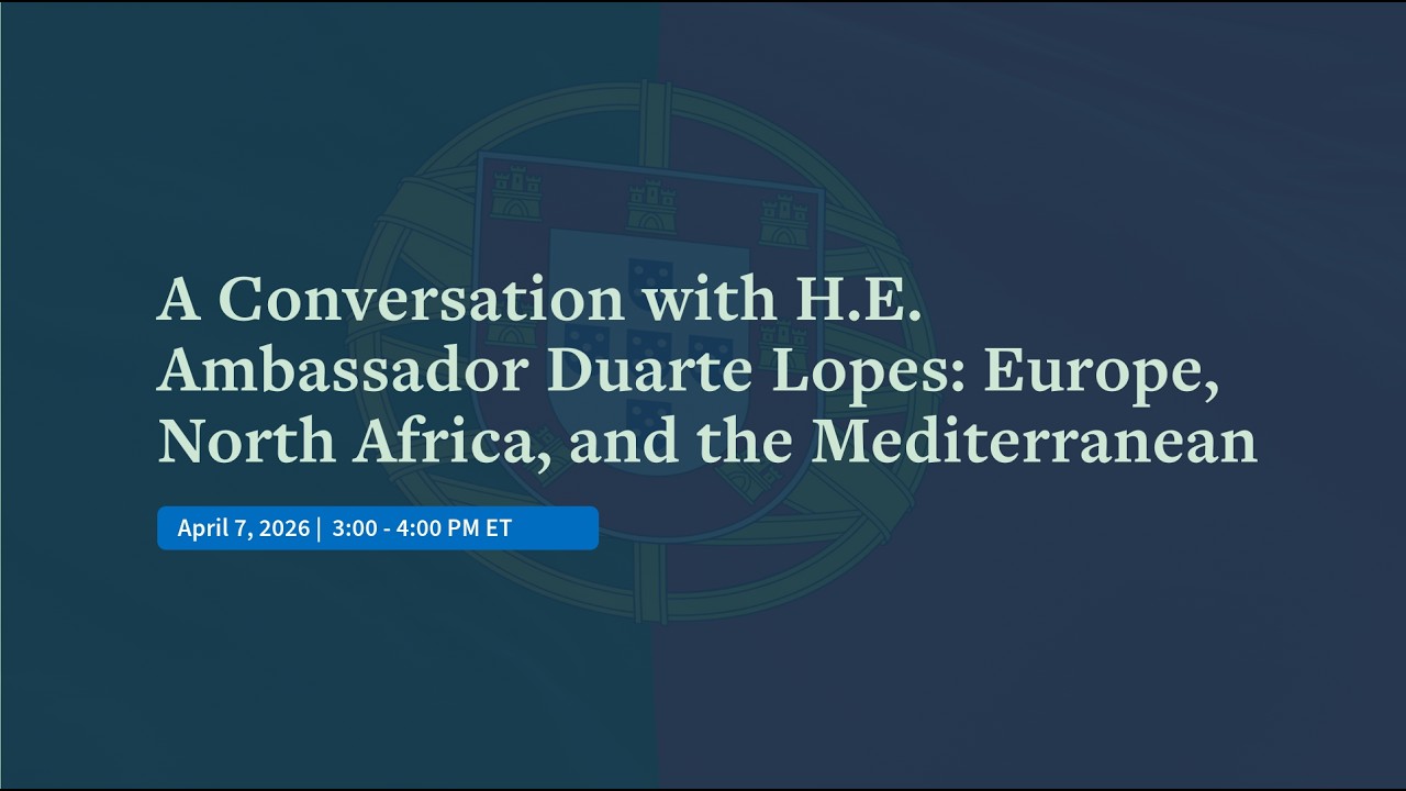 A Conversation with H.E. Ambassador Duarte Lopes: Europe, North Africa, and the Mediterranean