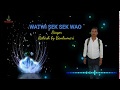 WATWI SEK SEK WAO Singer Rakesh Kumar Debbarma By Bankumari Jamatia A New Kokborok Song