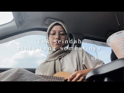 Tak Seindah Cinta yang Semestinya - Naff ( Cover )