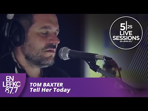 525 Live Sessions : Tom Baxter - Tell Her Today | En Lefko 87.7