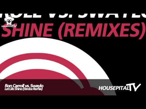 Ron Carroll vs Swaylo - Let Life Shine (Strobe Remix)