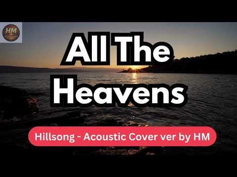 All The Heavens - Hillsong Acoustic Cover by HM - With Lyric