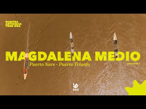 Nuestra Antioquia tiene IDEA | T3 E01: Puerto Nare y Puerto Triunfo, ritmo junto al Río Magdalena