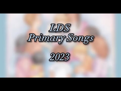 All LDS Primary Songs 2023