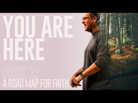 A Road Map for Faith | You Are Here, Part 1