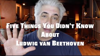 Five Things You Didn&#39;t Know About Beethoven | Famous Composers