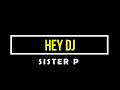 SISTER P HEY DJ