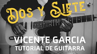 Dos y Siete - Vicente Garcia Tutorial de Guitarra