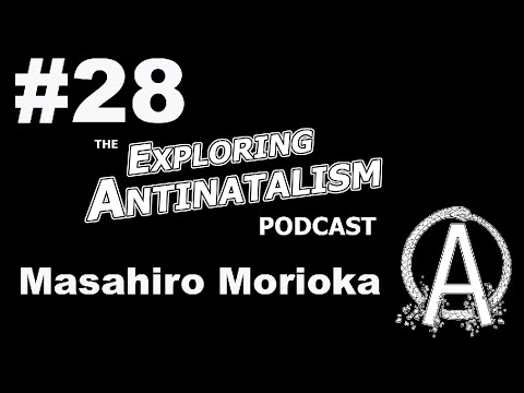 The Exploring Antinatalism Podcast #28 - Masahiro Morioka