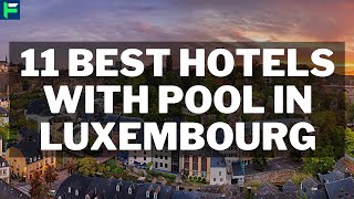11 Best Hotels With Pool In Luxembourg [2025]