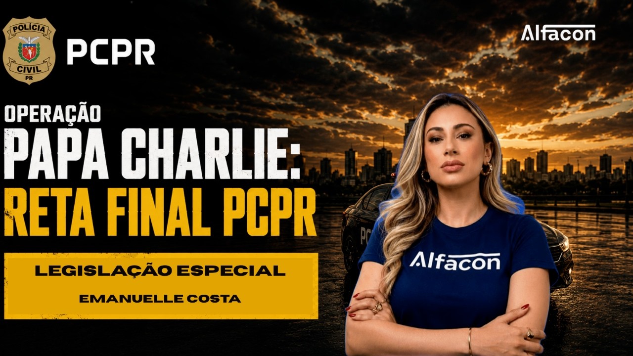 Operação papa charlie: reta final PCPR Agente - Legislação Especial Prof. Emanuelle Costa