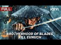 Brotherhood Of Blades Kill Eunuch Wuxia Action Drama Chinese Movie 2025 IQIYI Movie English