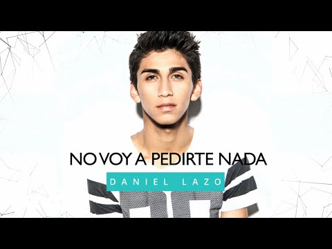 Daniel Lazo - No Voy a Pedirte Nada (Audio)