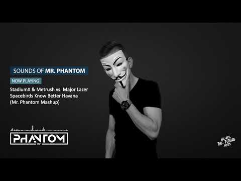 StadiumX & Metrush , Major Lazer - Spacebirds Know Better Havana (Mr. Phantom Mashup)