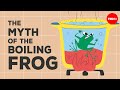 The Myth Of The Boiling Frog