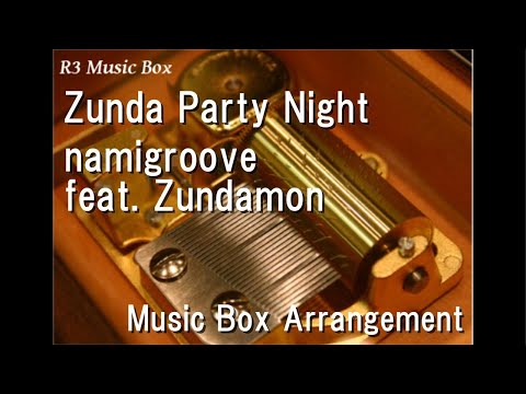 Zunda Party Night/namigroove feat. Zundamon [Music Box]