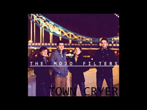 The Mojo Filters - Town Cryer