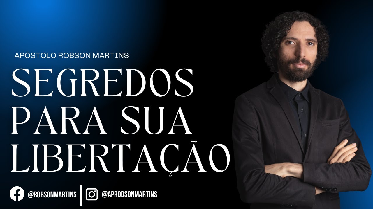 Segredos para sua libertação - Robson Martins