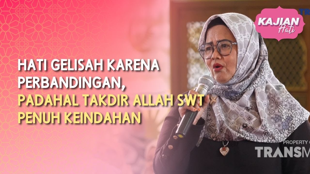 Hati Gelisah Karena Perbandingan Padahal Takdir Allah SWT Penuh Keindahan - KAJIAN HATI (26/4/26) P3