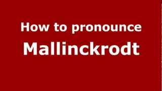 How to pronounce Mallinckrodt