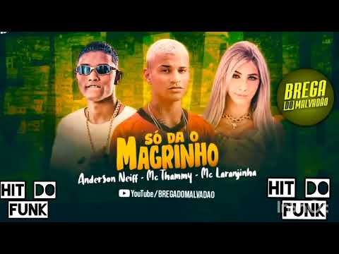 ANDERSON NEIFF e MC THAMMY e MC LARANJINHA - SÓ DA O MAGRINHO