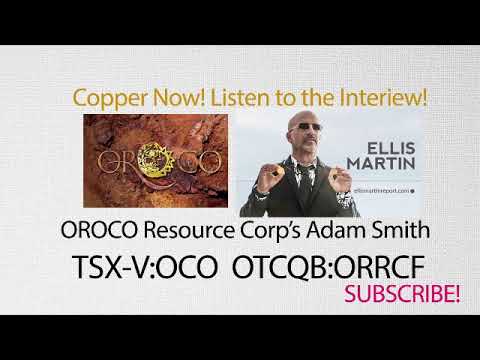 Ellis Martin Report:Adam Smith of Oroco Resource Corp Provides Copper Sector Analysis in London $OCO