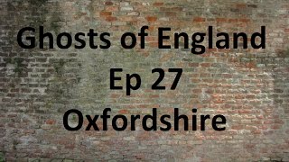 Ghosts of England Ep 27 - Oxfordshire