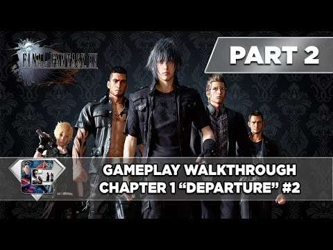 Final Fantasy XV: Gameplay Walkthrough - Part 2 - Chapter 1 "Departure" #2 (Final Fantasy 15)