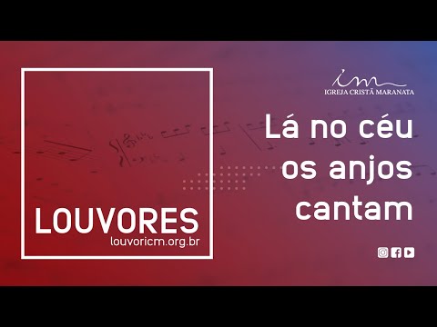 LOUVOR - Lá no céu os anjos cantam - Igreja Cristã Maranata
