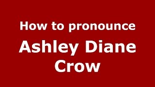 How to pronounce Ashley Diane Crow