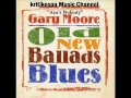 Gary Moore - Ain't Nobody (Old New Ballads Blues, 2006)