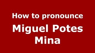 How to pronounce Miguel Potes Mina