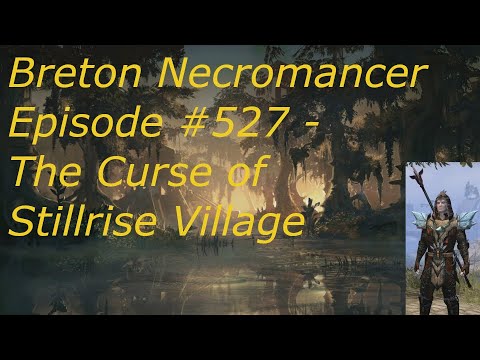 Breton Necromancer Game Play, Episode 527. The Curse of Stillrise Village