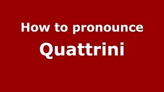 How to pronounce Quattrini