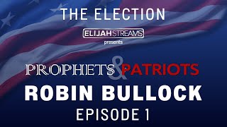 (Rumble and ElijahStreams.com ONLY) Prophets and Patriots Episode 1: With Robin Bullock and Guests