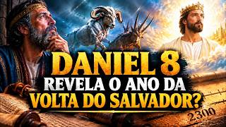 DANIEL 8 REVELA O ANO DA VOLTA DO SALVADOR?