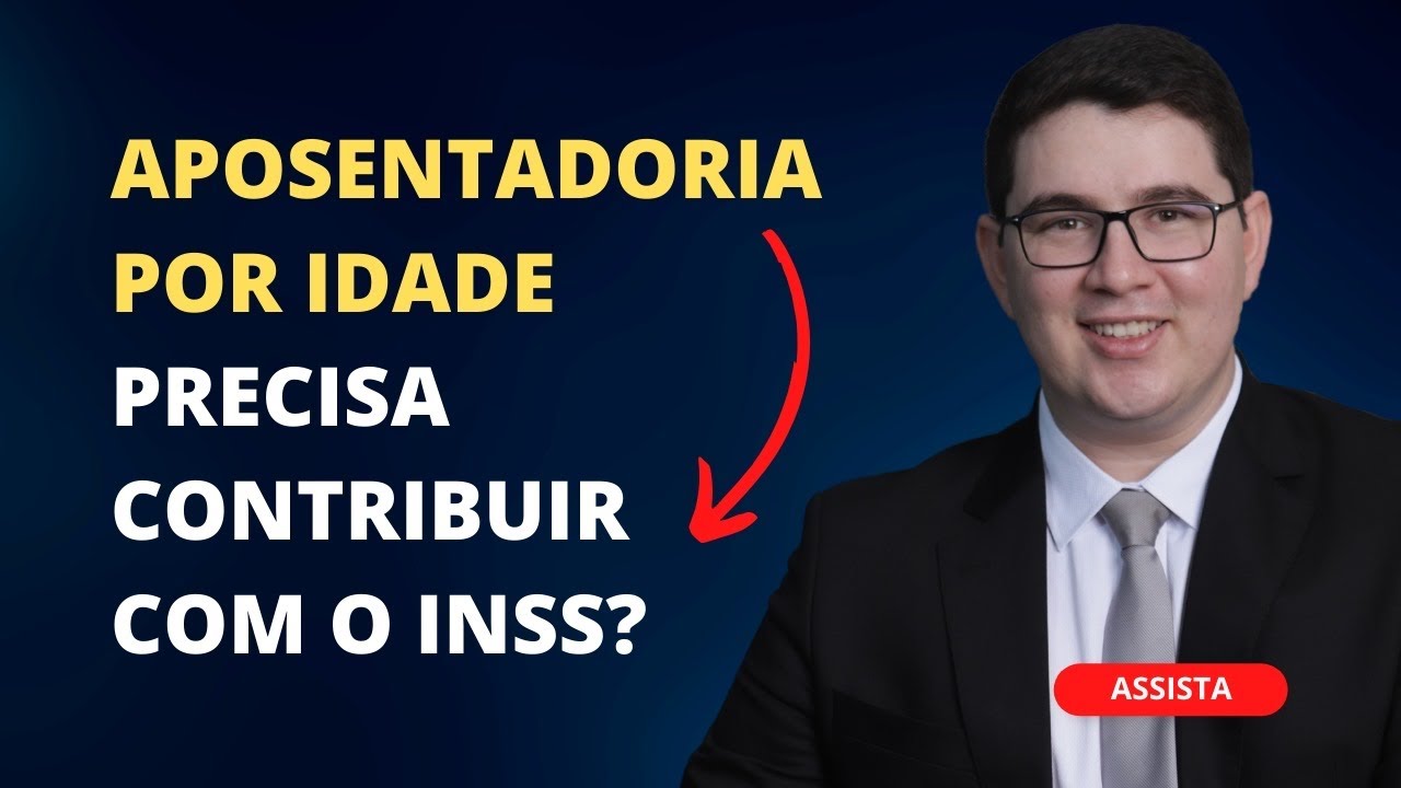 Aposentadoria Por Idade Precisa Contribuir com o INSS