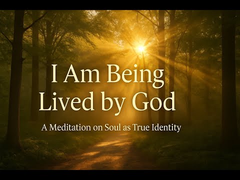 “I Am Being Lived by God – A Guided Soul Meditation for Peace & Trust”