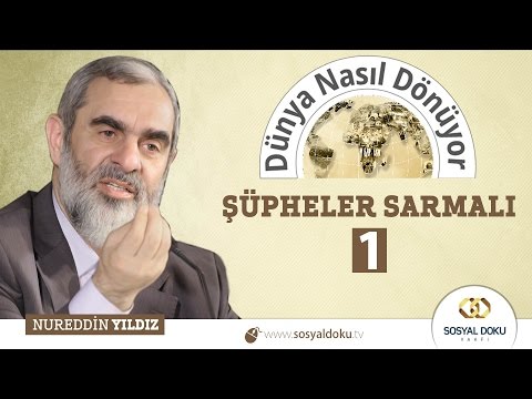 58) Dünya Nasıl Dönüyor? - ŞÜPHELER SARMALI (1) - Nureddin YILDIZ - Sosyal Doku Vakfı