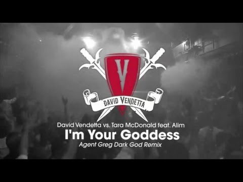 David Vendetta vs. Tara McDonald - I'm Your Goddess (Agent Greg Dark God Remix)