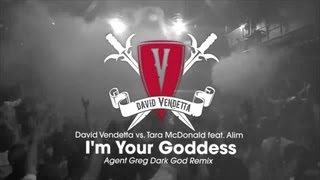 David Vendetta vs. Tara McDonald - I&#39;m Your Goddess (Agent Greg Dark God Remix)