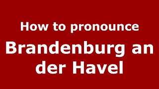 How to pronounce Brandenburg An Der Havel